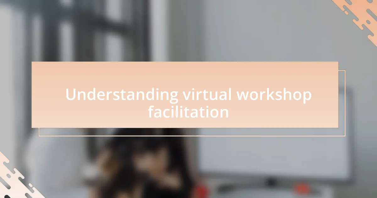 Understanding virtual workshop facilitation