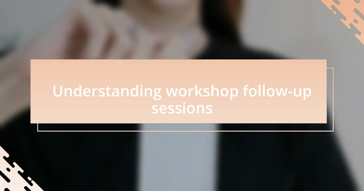 Understanding workshop follow-up sessions