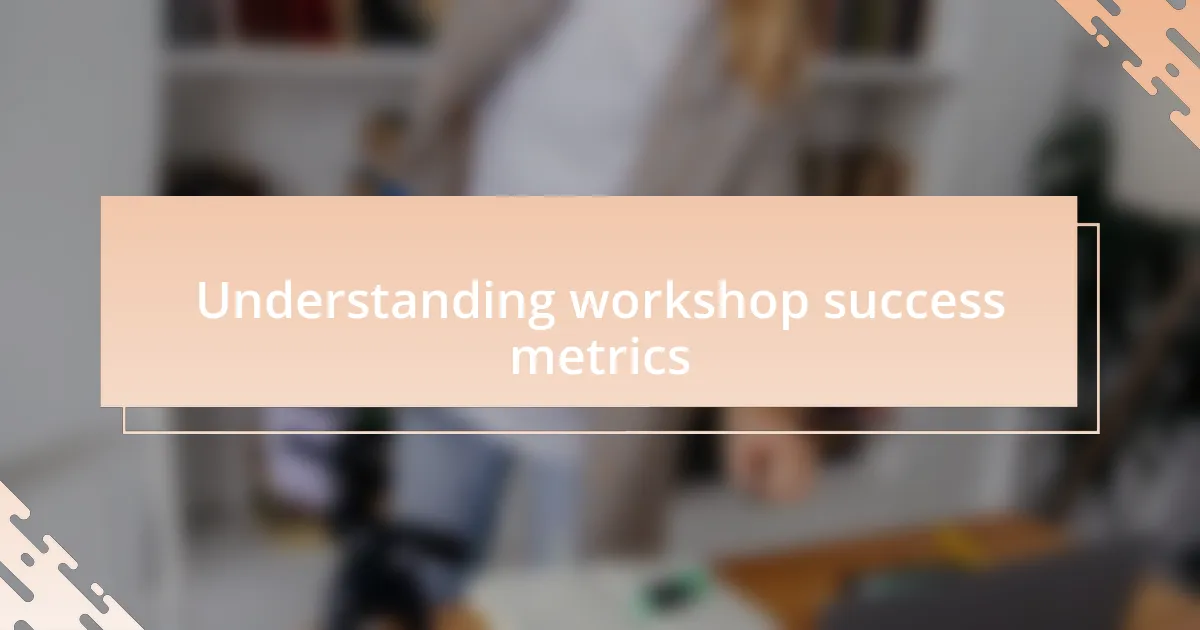 Understanding workshop success metrics