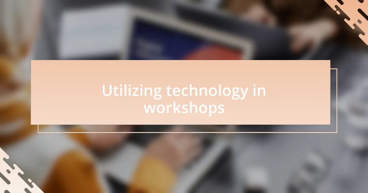 Utilizing technology in workshops